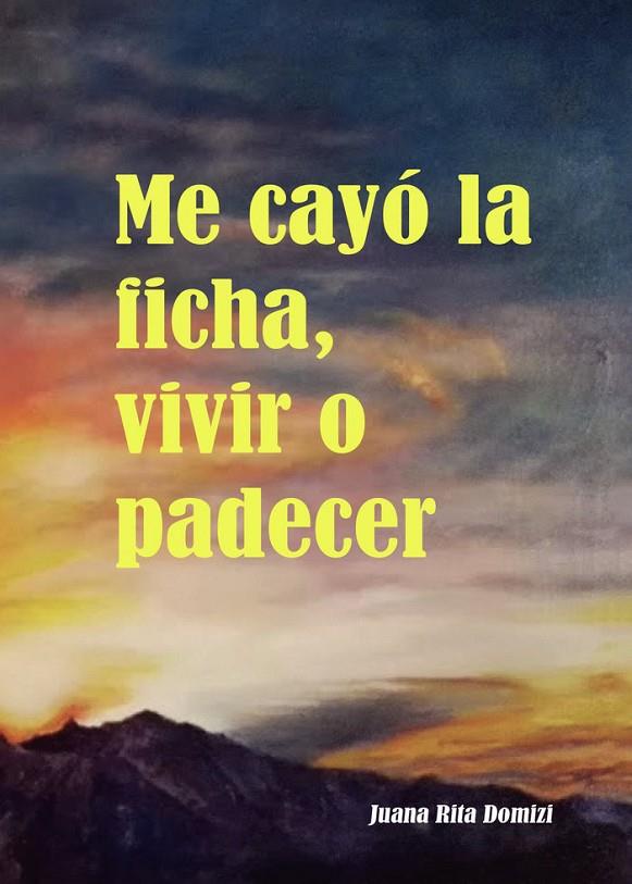 ME CAYÓ LA FICHA, VIVIR O PADECER | 9788419429537 | RITA DOMIZI, JUANA
