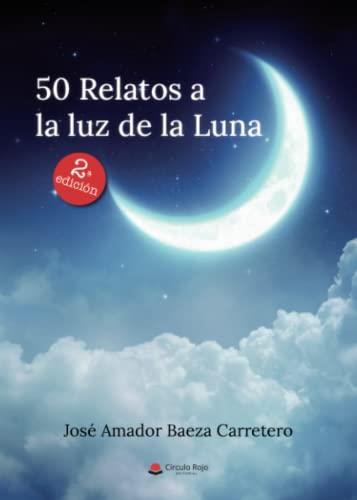 50 RELATOS A LA LUZ DE LA LUNA | 9788411557054 | BAEZA CARRETERO, JOSÉ AMADOR