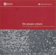 ESPAIS URBANS, ELS : MANUAL DE GESTIÓ D'HÀBITATS PER A LA FAUNA VERTEBRADA | 9788498034967