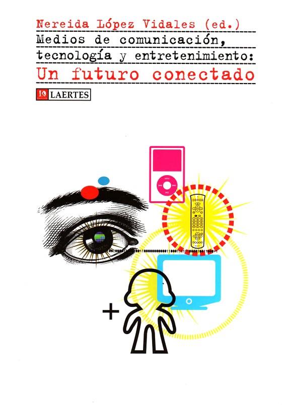 MEDIOS DE COMUNICACION TECNOLOGIA Y ENTRETENIMIENTO:UN FUTURO CONECTADO | 9788475846279 | LOPEZ, NEREIDA