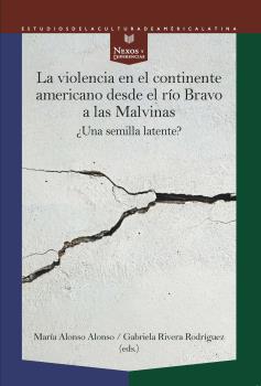 VIOLENCIA EN EL CONTINENTE AMERICANO DESDE EL RÍO BRAVO A LAS MALVINAS, LA : ¿UNA SEMILLA LATENTE? | 9788491922544 | ALONSO, MARÍA ALONSO / RIVERA RODRÍGUEZ, GABRIELA