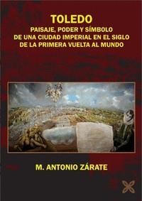 TOLEDO PAISAJE PODER Y SIMBOLO DE UNA CIUDAD IMPERIAL EN E | 9788418409813 | ZARATE MARTIN, MANUEL ANTONIO