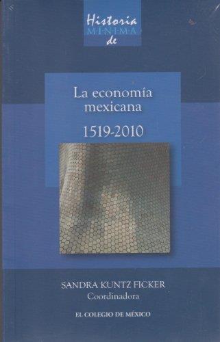 HISTORIA MÍNIMA DE LA ECONOMÍA MEXICANA, 1519-2010 | 9786074623147 | KUNTZ FICKER, SANDRA