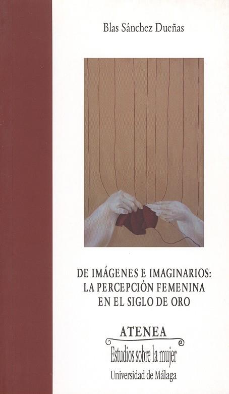 DE IMÁGENES E IMAGINARIOS: LA PERCEPCIÓN FEMENINA EN EL SIGLO DE ORO | 9788497472173 | SÁNCHEZ DUEÑAS, BLAS