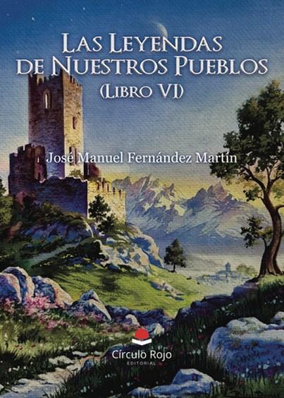 LAS LEYENDAS DE NUESTROS PUEBLOS (LIBRO VI) | 9791370089092 | FERNANDEZ MARTIN, JOSE MANUEL