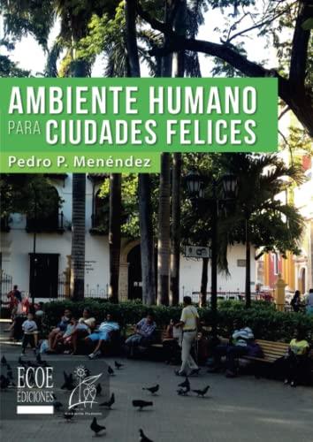 AMBIENTE HUMANO PARA CIUDADES FELICES | 9789587713671 | MENÉNDEZ, PEDRO