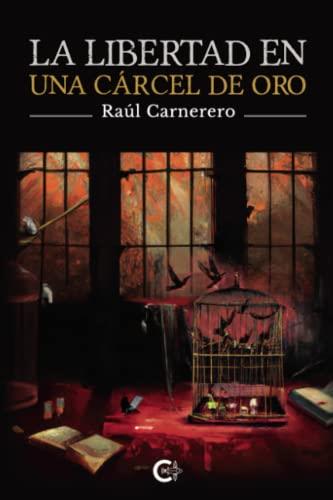 LIBERTAD EN UNA CÁRCEL DE ORO, LA | 9788419639646 | CARNERERO, RAÚL