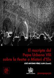 RESCRIPTO DPAPA URBANO VIII SOBRE LA FESTA O MISTERI D'ELX, EL | 9788498763317 | PÉREZ JUAN, JOSÉ ANTONIO