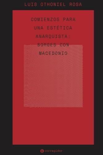 COMIENZOS PARA UNA ESTÉTICA ANARQUISTA | 9789500532716 | OTHONIEL, LUIS