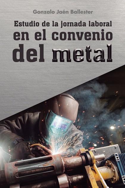 ESTUDIO DE LA JORNADA LABORAL EN EL CONVENIO DEL METAL | 9788418990502 | JAÉN BALLESTER, GONZALO