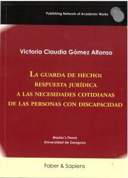 GUARDA DE HECHO, LA : RESPUESTA JURÍDICA A LAS NECESIDADES COTIDIANAS DE LAS PERSONAS CON DISCAPACIDAD | 9791399184563 | GÓMEZ ALFONSO, VICTORIA CLAUDIA