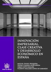 INNOVACIÓN EMPRESARIAL, CLASE CREATIVA Y DESARROLLO ECONÓMICO EN ESPAÑA | 9788498768954 | MIGUEL ANGEL PESQUERA/PEDRO CASARES-HONTAÑÓN/PABLO COTO MILLÁN/VICENTE INGLADA LÓPEZ DE SABANDO