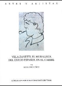 VELA ZANETTI : EL MURALISTA DEL EXILIO ESPAÑOL EN EL CARIBE | 9788400102814 | PÉREZ PÉREZ, SILVIA