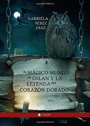 MÁGICO MUNDO DE OSLAN Y LA LEYENDA DEL CORAZÓN, EL | 9788413386492 | PÉREZ DÍAZ, GABRIELA