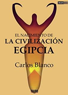 NACIMIENTO DE LA CIVILIZACIÓN EGIPCIA, EL | 9788412286625 | BLANCO, CARLOS