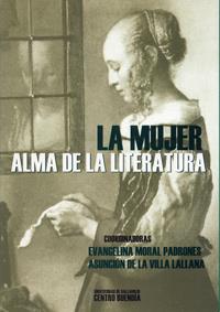 MUJER, ALMA DE LA LITERATURA, LA | 9788484480259 | MORAL PADRONES, EVANGELINA / VILLA LALLANA, ASUNCION DE LA