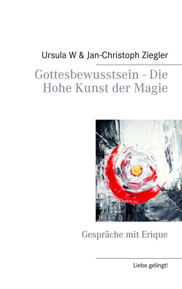 GOTTESBEWUSSTSEIN - DIE HOHE KUNST DER MAGIE | 9783748158332 | ZIEGLER, URSULA W. / ZIEGLER, JAN-CHRISTOPH