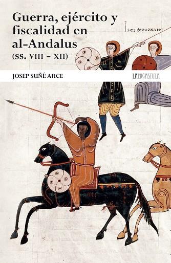 GUERRA, EJERCITO Y FISCALIDAD EN AL ANDALUS SIGLOS VIII - XII | 9788416242764 | SUÑÉ ARCE, JOSEP