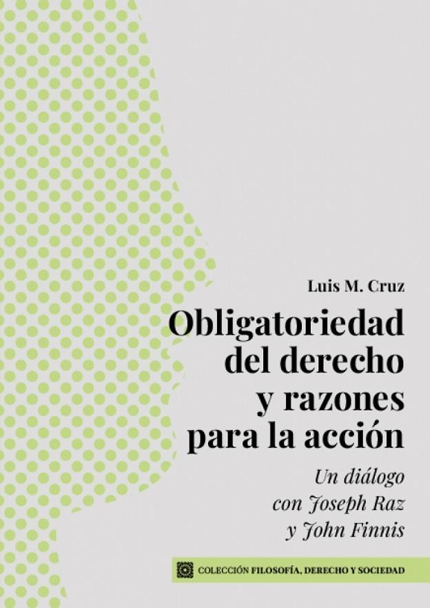 OBLIGATORIEDAD DEL DERECHO Y RAZONES PARA LA ACCION | 9788413697307 | CRUZ, LUIS M.