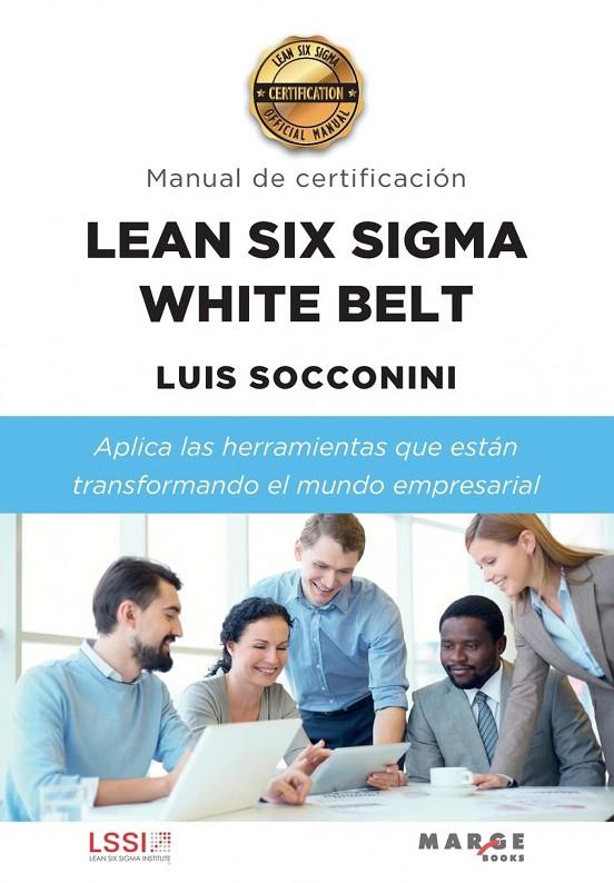 LEAN SIX SIGMA WHITE BELT. MANUAL DE CERTIFICACIÓN | 9788418532955 | SOCCONINI PÉREZ GÓMEZ, LUIS CARLOS