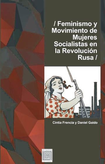 FEMINISMO Y MOVIMIENTO DE MUJERES SOCIALISTAS EN LA REVOLUCIÓN RUSA | 9789568416638 | GAIDO, DANIEL
