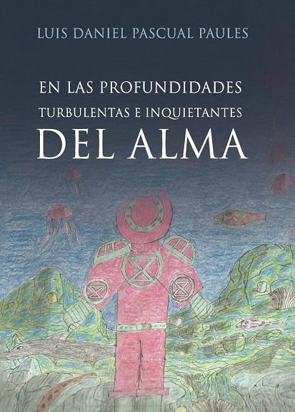 EN LAS PROFUNDIDADES TURBULENTAS E INQUIETANTES DEL ALMA | 9788418194283 | PASCUAL PAULES, LUIS DANIEL