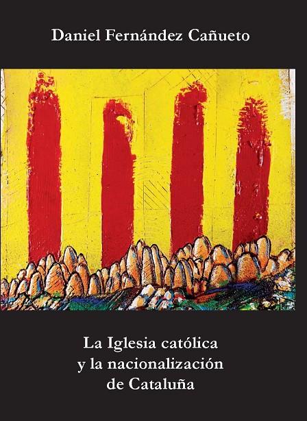 IGLESIA CATÓLICA Y LA NACIONALIZACIÓN DE CATALUÑA, LA | 9788484098119 | FERNÁNDEZ CAÑUETO, DANIEL