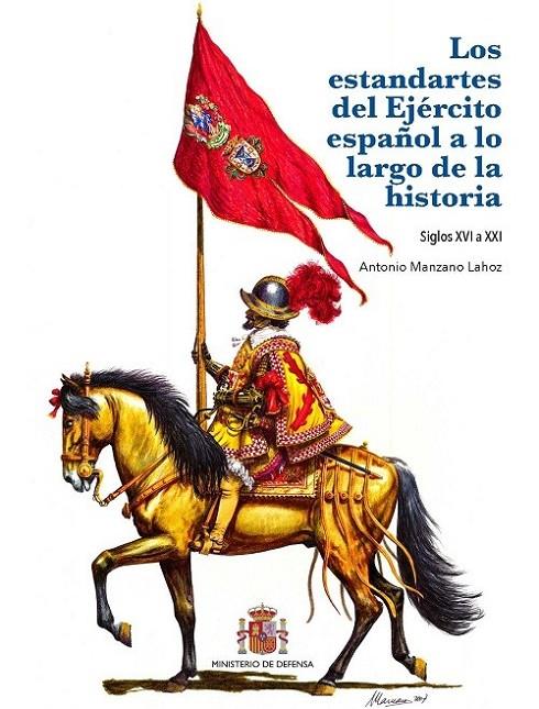 ESTANDARTES DEL EJÉRCITO ESPAÑOL A LO LARGO DE LA HISTORIA, LOS | 9788490917787 | MANZANO LAHOZ, ANTONIO