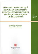 ESTUDI DEL MARGE DE QUÈ DISPOSA LA GENERALITAT DE CATALUNYA PER ESTABLIR POLÍTIQUES PÚBLIQUES EN TRANSPORTS | 9788439397472 | MARTIN I ALONSO, GERARD / MORA I BALCELLS, HELENA