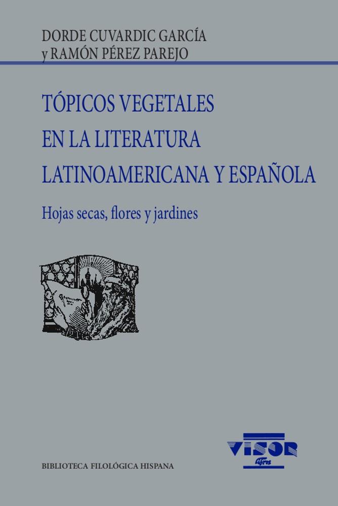 TÓPICOS VEGETALES EN LA LITERATURA LATINOAMERICANA Y ESPAÑOLA | 9788498952506 | CUVARDIC GARCÍA, DORDE / PÉREZ PAREJO, RAMÓN