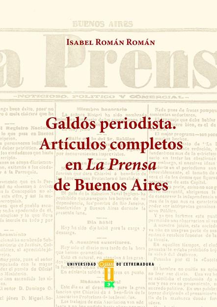 GALDÓS PERIODISTA. ARTÍCULOS COMPLETOS EN LA PRENSA DE BUENOS AIRES | 9788491270645 | ROMÁN ROMÁN, ISABEL