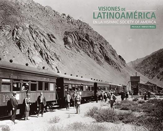 VISIONES DE LATINOAMÉRICA EN LA HISPANIC SOCIETY OF AMERICA. PAISAJE INDUSTRIAL | 9788494824432 | ESPINOSA FERNÁNDEZ, NOEMÍ