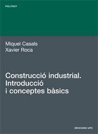 CONSTRUCCIÓ INDUSTRIAL. INTRODUCCIÓ I CONCEPTES BÀSICS | 9788483016817 | CASALS CASANOVA, MIQUEL / ROCA RAMON, XAVIER