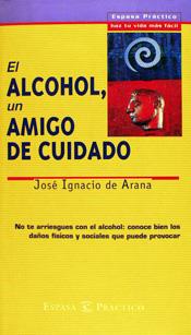 ALCOHOL, UN AMIGO DE CUIDADO, EL | 9788423924639 | ARANA, JOSÉ IGNACIO DE
