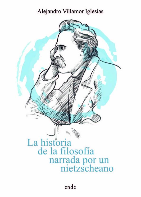 HISTORIA DE LA FILOSOFÍA NARRADA POR UN NIETZSCHEANO, LA | 9788418713316 | VILLAMOR IGLESIAS, ALEJANDRO