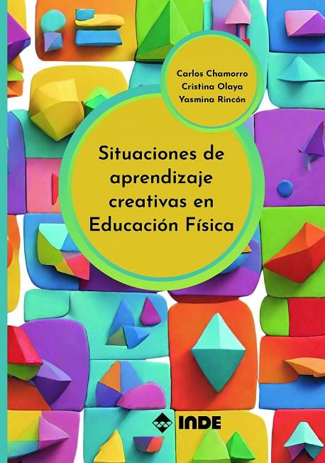 SITUACIONES DE APRENDIZAJE CREATIVAS EN EDUCACIÓN FISICA | 9788497294355 | CHAMORRO, CARLOS / OLAYA, CRISTINA / RINCÓN, YASMINA