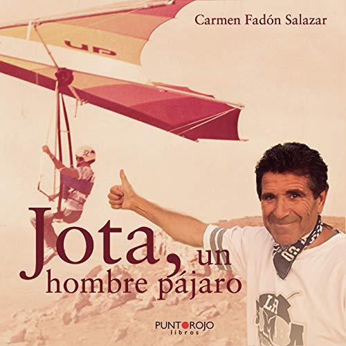 JOTA, UN HOMBRE PÁJARO | 9788418109898 | FADÓN SALAZAR, CARMEN