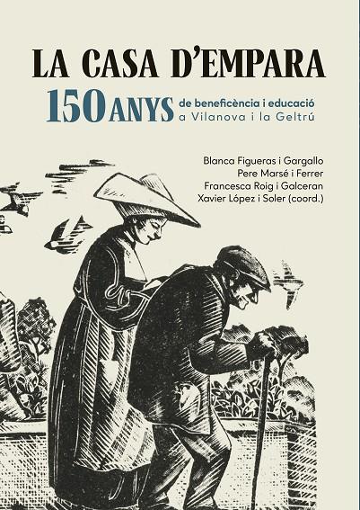 CASA D'EMPARA, LA. 150 ANYS DE BENEFICÈNCIA I EDUCACIÓ A VILANOVA I LA GELTRÚ | 9788419747990 | FIGUERAS I GARGALLO, BLANCA / MARSÉ I FERRER, PERE / ROIG I GALCERAN, FRANCESCA