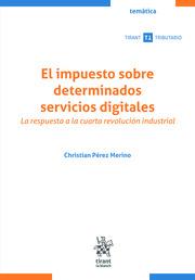 IMPUESTO SOBRE DETERMINADOS SERVICIOS DIGITALES. LA RESPUESTA A LA CUARTA REVOLUCIÓN INDUSTRIAL, EL | 9788411478052 | PÉREZ MERINO, CHRISTIAN