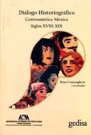 DIÁLOGO HISTORIOGRÁFICO CENTROAMÉRICA-MÉXICO SIGLOS XVIII-XIX | 9788417341329 | VARIOS AUTORES