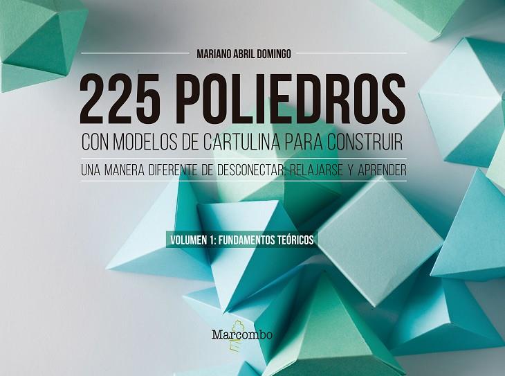 225 POLIEDROS CON MODELOS DE CARTULINA PARA CONSTRUIR VOL. 1 | 9788426733450 | ABRIL, MARIANO