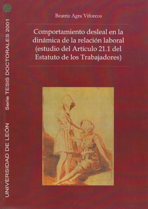 COMPORTAMIENTO DESLEAL EN LA DINÁMICA DE LA RELACIÓN LABORAL (ESTUDIO DEL ARTÍCULO 21.1 DEL ESTATUTO DE LOS TRABAJADORES). | 9788497730273 | AGRA VIFORCOS, BEATRIZ