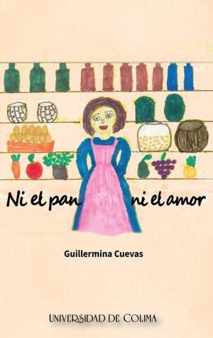 NI EL PAN NI EL AMOR | 9786078984725 | CUEVAS PEÑA, GUILLERMINA
