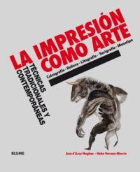 IMPRESIÓN COMO ARTE, LA | 9788498018929 | D'ARCY HUGHES, ANN / VERNON-MORRIS, HEBE