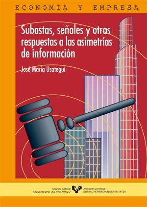 SUBASTAS, SEÑALES Y OTRAS RESPUESTAS A LAS ASIMETRÍAS DE INFORMACIÓN | 9788483735466 | USATEGUI DÍAZ DE OTALORA, JOSÉ MARÍA