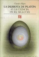 DERROTA DE PLATÓN, O LA CIENCIA EN EL SIGLO XX, LA | 9789681668181 | ALLÈGRE, CLAUDE