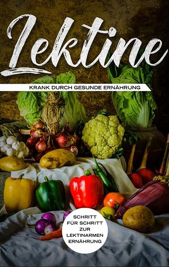 LEKTINE - KRANK DURCH GESUNDE ERNÄHRUNG: SCHRITT FÜR SCHRITT ZUR LEKTINARMEN ERNÄHRUNG | 9783751905954 | BLUMENTHAL, LEA