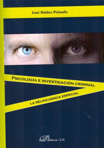 PSICOLOGÍA E INVESTIGACIÓN CRIMINAL. LA DELINCUENCIA ESPECIAL. | 9788490311288 | IBÁÑEZ PEINADO, JOSÉ