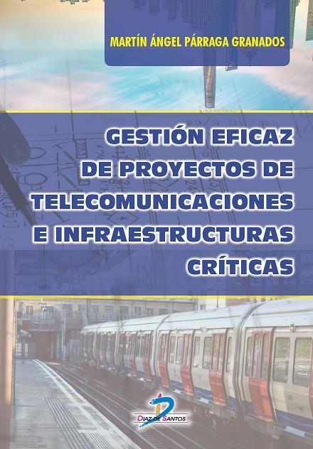 GESTIÓN EFICAZ DE PROYECTOS DE TELECOMUNICACIONES E INFRAESTRUCTURAS CRÍTICAS | 9788490522141 | PÁRRAGA GRANADOS, MARTIN ÁNGEL