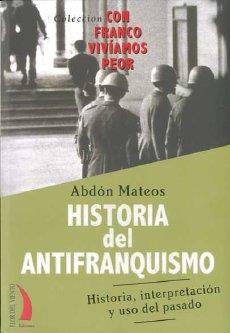 HISTORIA DEL ANTIFRANQUISMO | 9788496495487 | MATEOS, ABDON